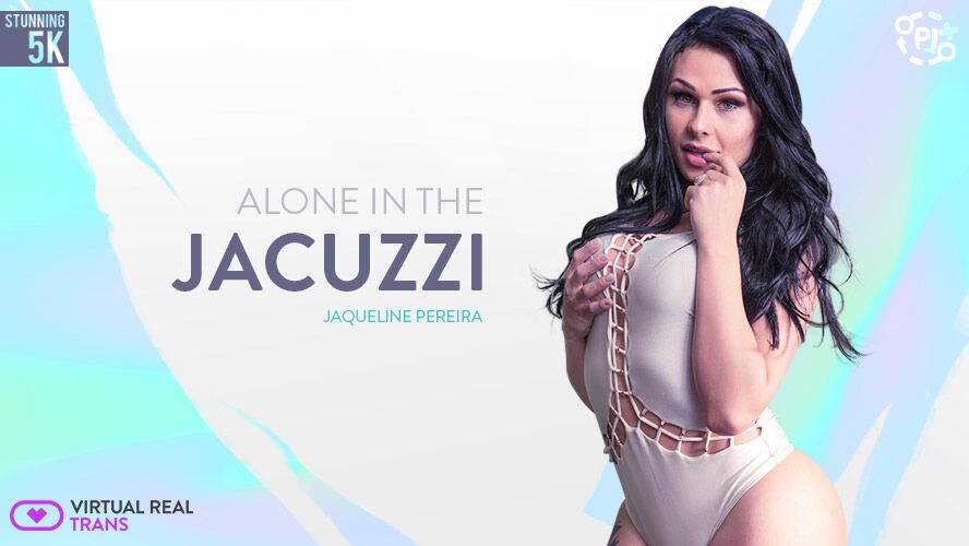 [5,71 Go] [VirtualRealTrans.com] Jaqueline Pereira (Alone In The Jacuzzi) [2019, Striptease, Solo, Gros seins, Gros cul, Gode, Branlette, Voyeur, Brésilien, Masturbation, Brunette, Transexuelle, Réalité virtuelle, 3D, Oculus 