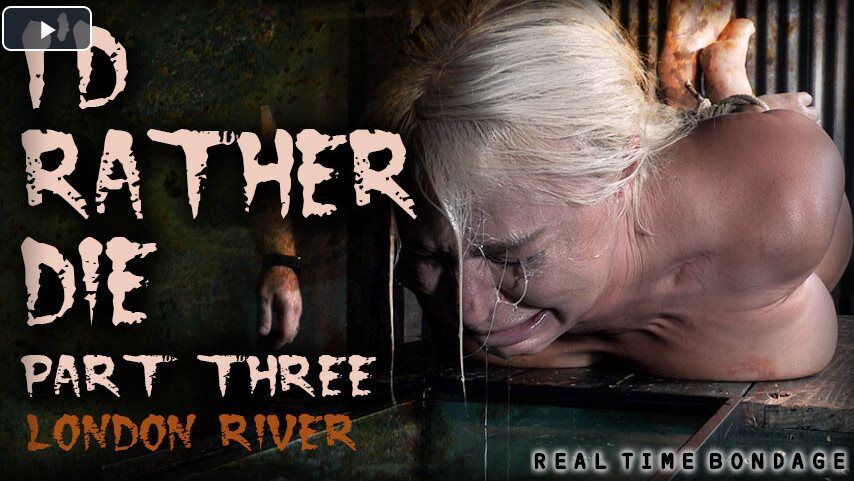 [10,46 Go] [RealTimeBondage.com] London River (I'd Rather Die Part 1-3) [2019 g., BDSM, Humiliation, Torture, Whipping, 720p]